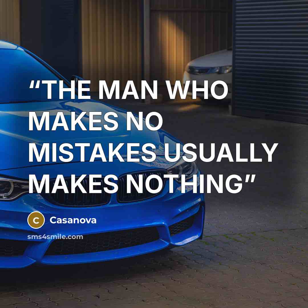 “THE MAN WHO MAKES NO MISTAKES USUALLY MAKES NOTHING” quote by Casanova
