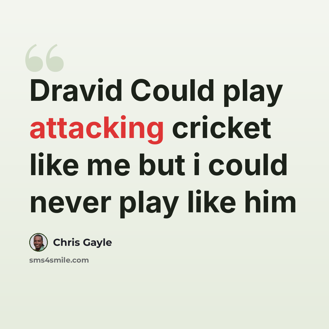 “Dravid Could play attacking cricket like me but i could never play like him” quote by Chris Gayle