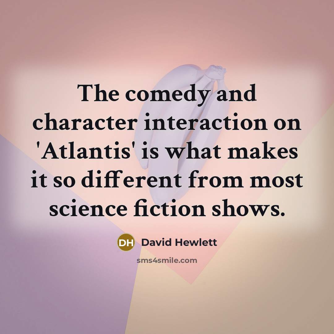 “The comedy and character interaction on 'Atlantis' is what makes it so different from most science fiction shows.” quote by David Hewlett