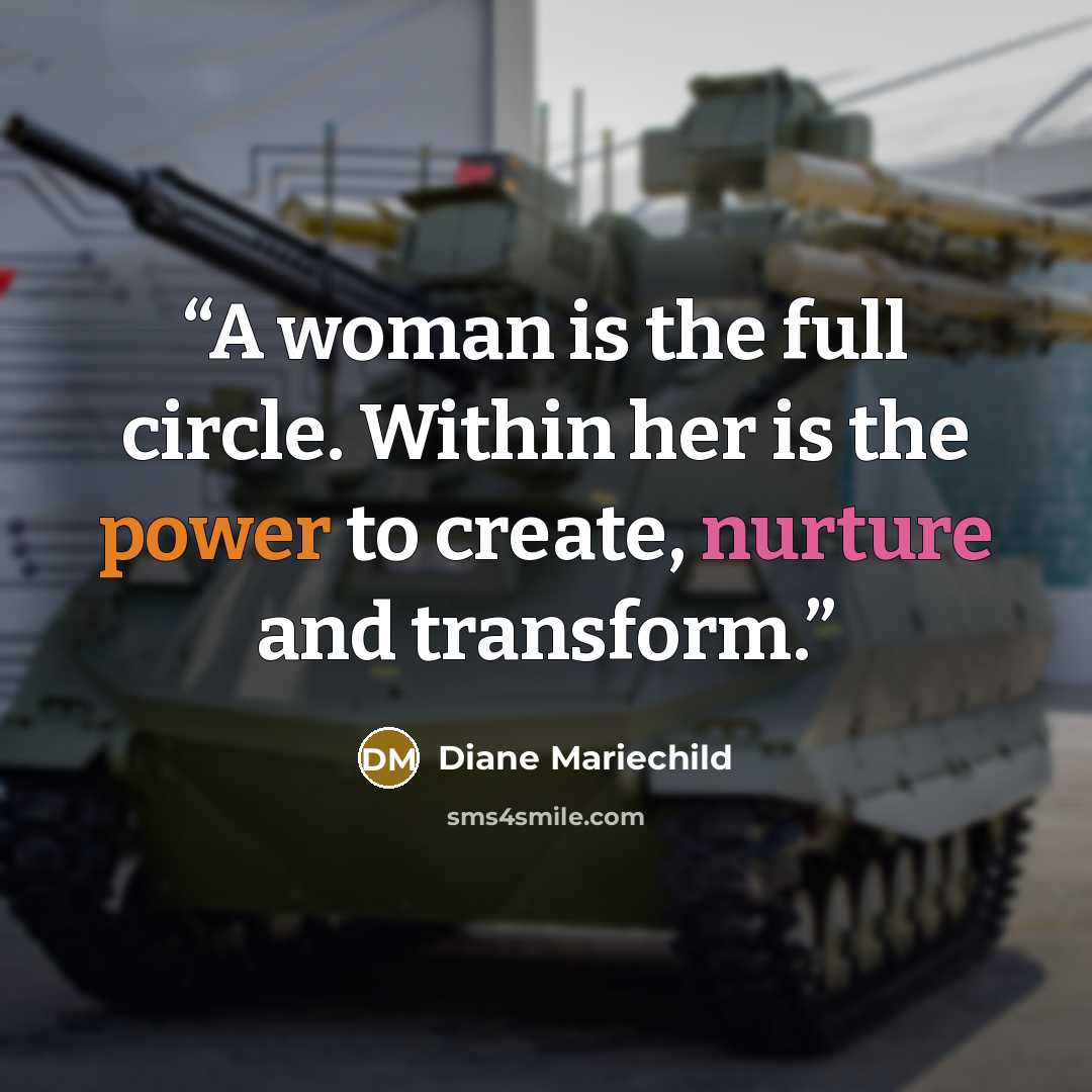 “A woman is the full circle. Within her is the power to create, nurture and transform.” quote by Diane Mariechild