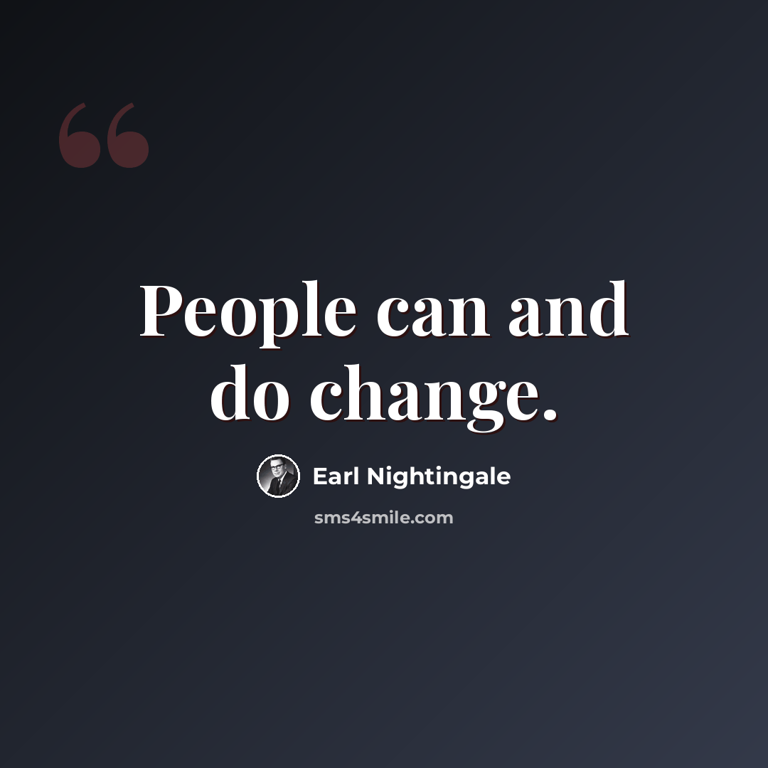 “People can and do change.” quote by Earl Nightingale