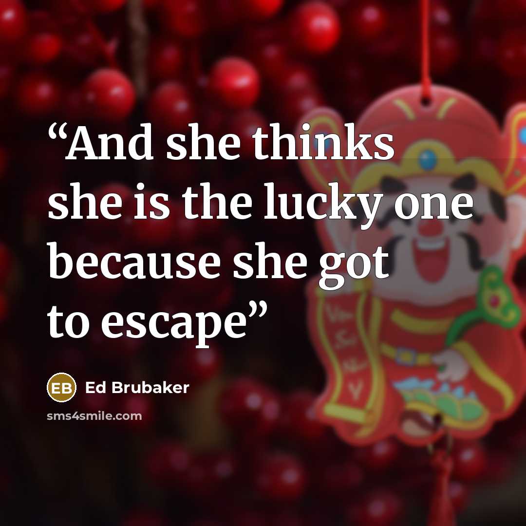 “And she thinks she is the lucky one because she got to escape” quote by Ed Brubaker