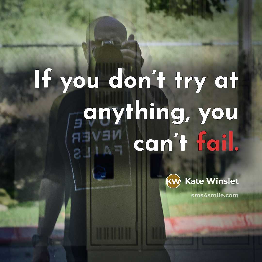 “If you don’t try at anything, you can’t fail.” quote by Kate Winslet