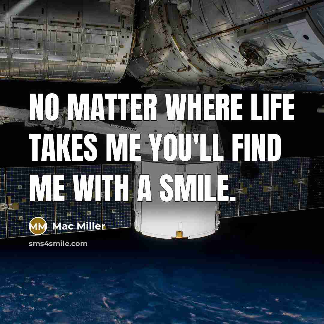 “No matter where life takes me you'll find me with a smile.” quote by Mac Miller