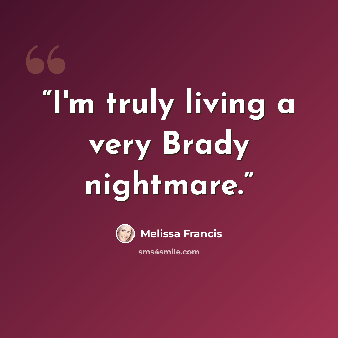 “I'm truly living a very Brady nightmare.” quote by Melissa Francis