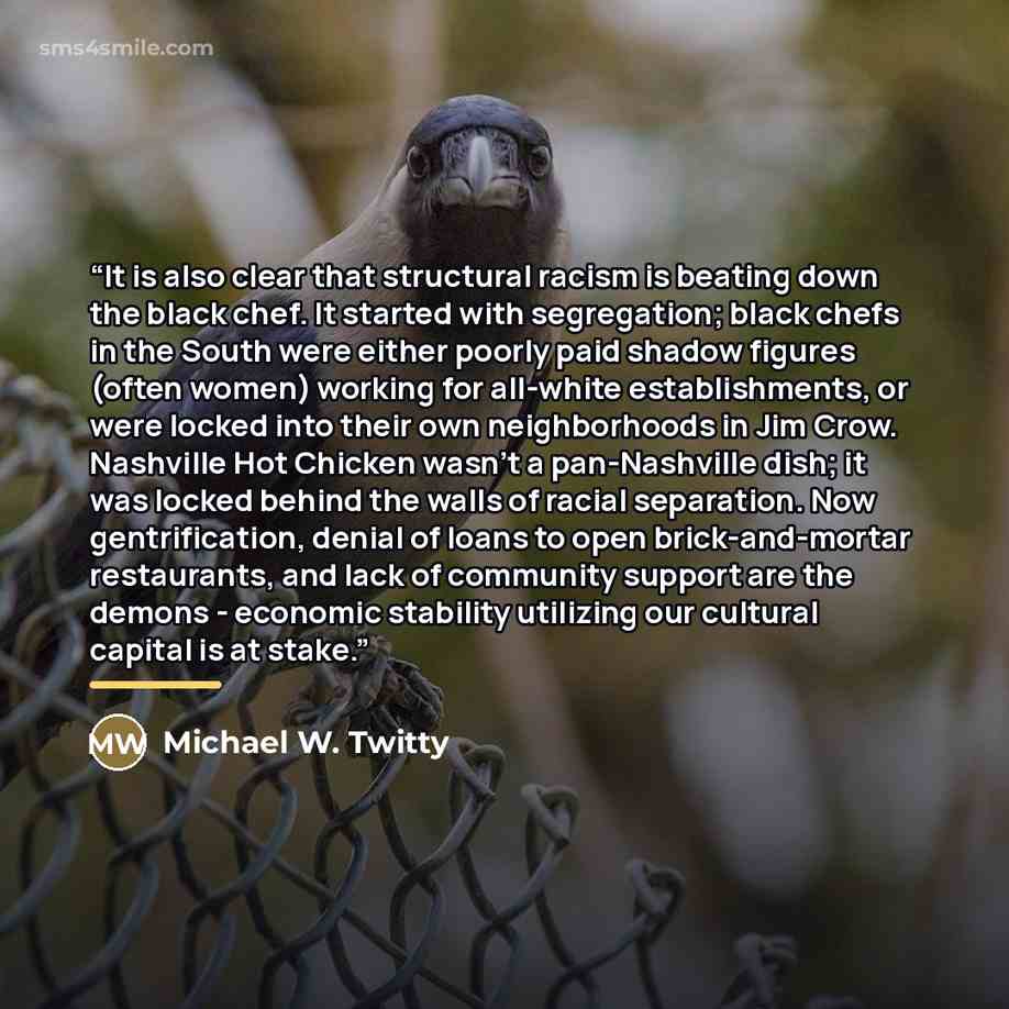 “It is also clear that structural racism is beating down the black chef. It started with segregation; black chefs in the South were either poorly paid shadow figures (often women) working for all-white establishments, or were locked into their own neighborhoods in Jim Crow. Nashville Hot Chicken…” quote by Michael W. Twitty