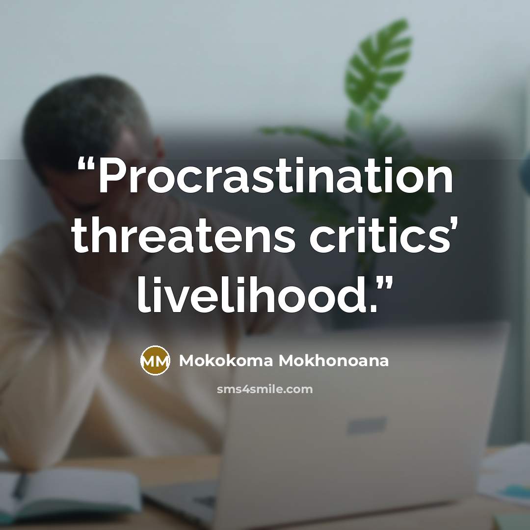 “Procrastination threatens critics’ livelihood.” quote by Mokokoma Mokhonoana