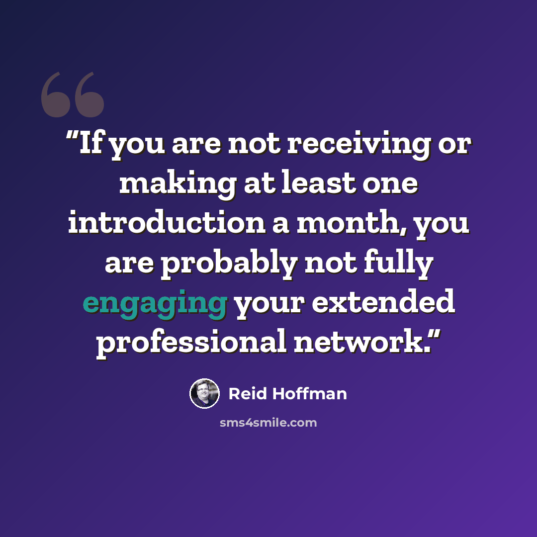 “If you are not receiving or making at least one introduction a month, you are probably not fully engaging your extended professional network.” quote by Reid Hoffman