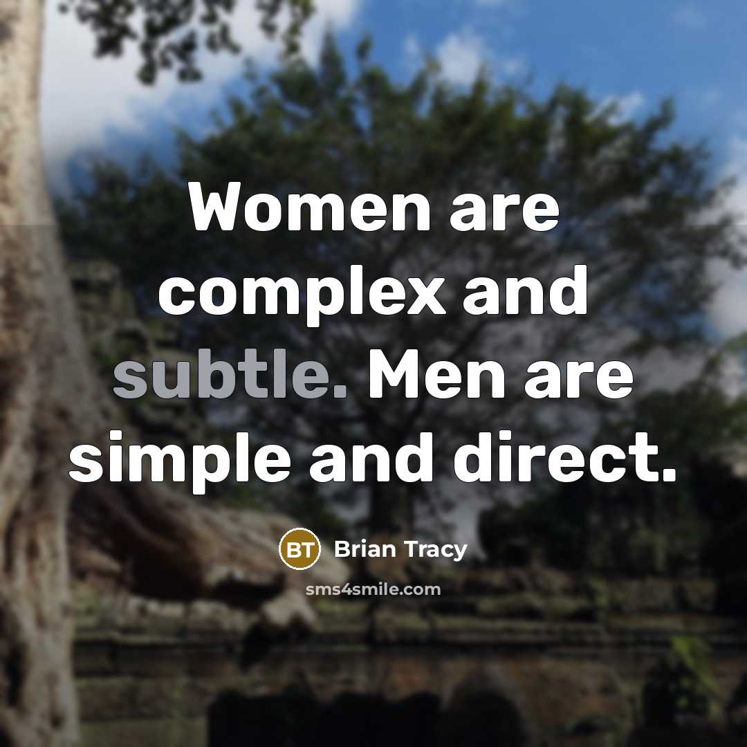 “Women are complex and subtle. Men are simple and direct.” quote by Brian Tracy