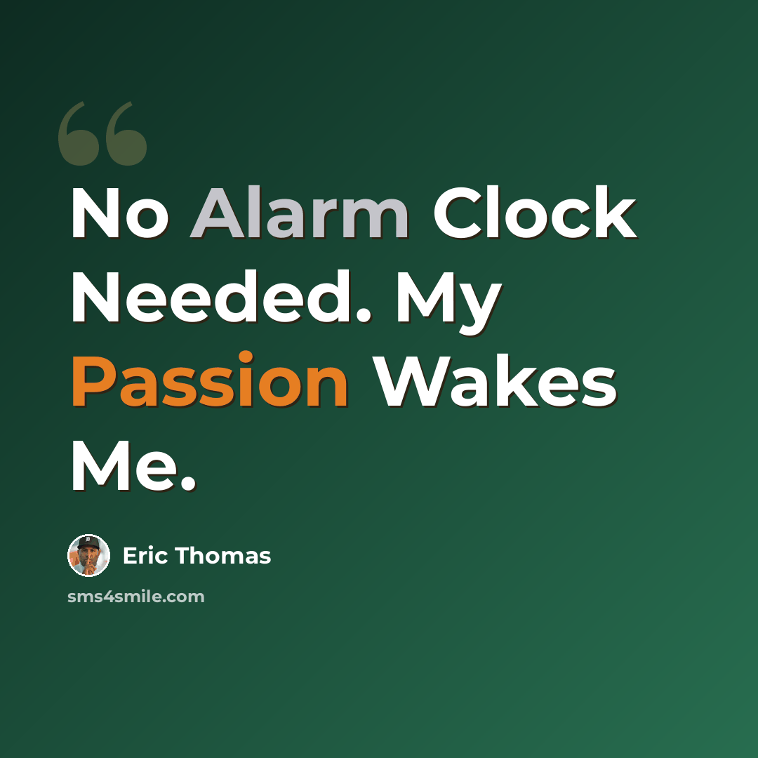 “No Alarm Clock Needed. My Passion Wakes Me.” quote by Eric Thomas