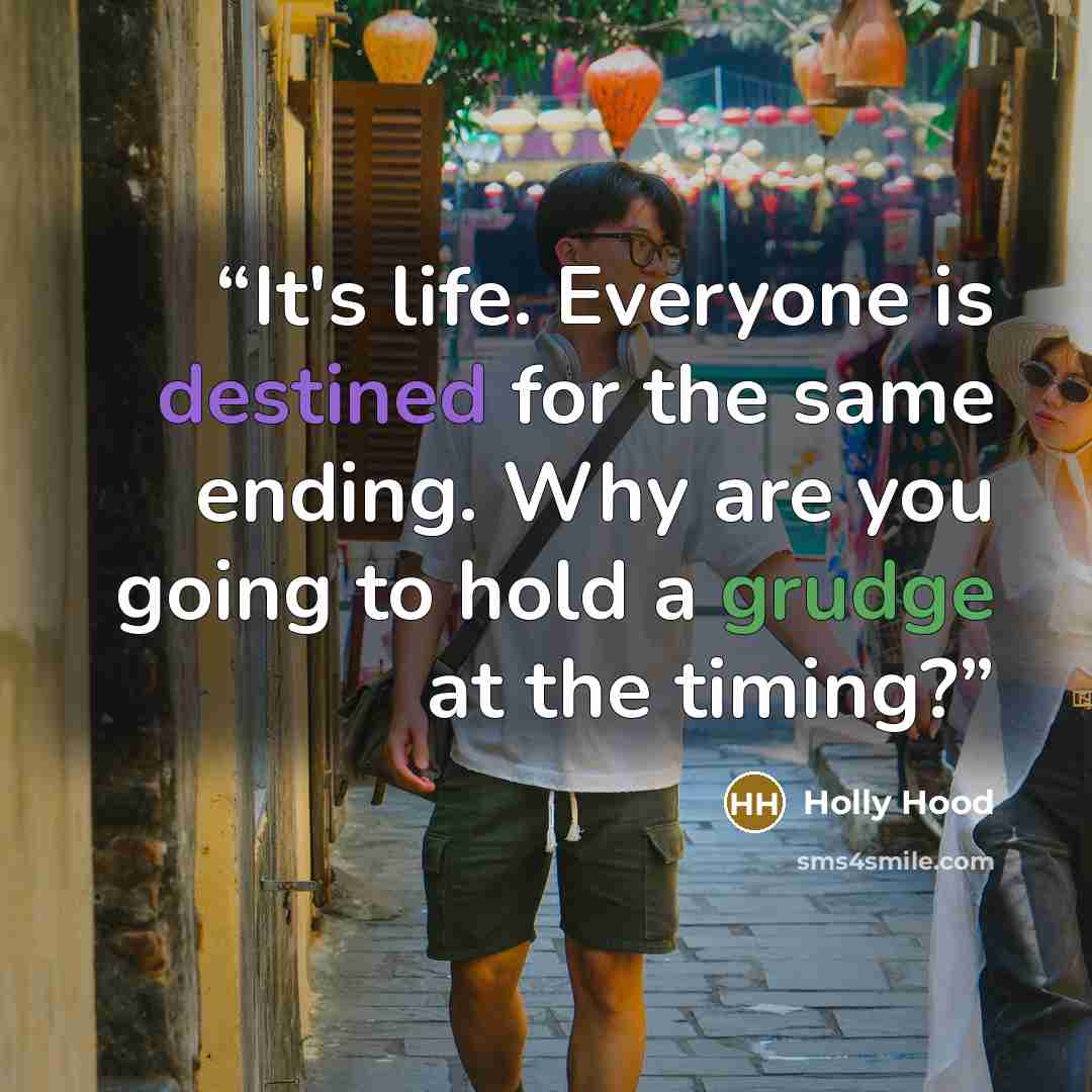 “It's life. Everyone is destined for the same ending. Why are you going to hold a grudge at the timing?” quote by Holly Hood