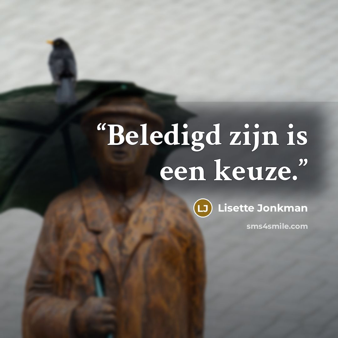 “Beledigd zijn is een keuze.” quote by Lisette Jonkman