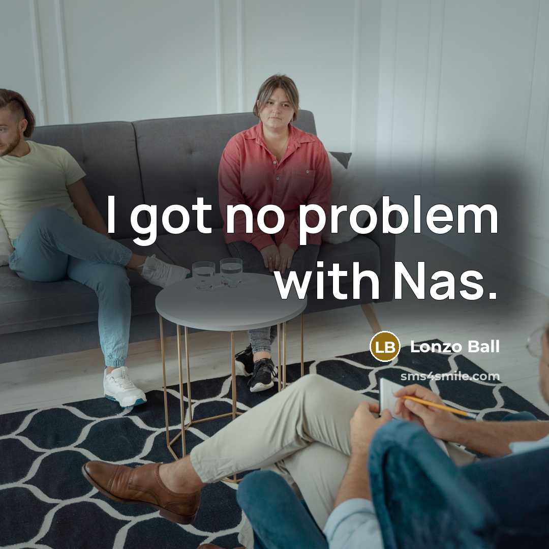 “I got no problem with Nas.” quote by Lonzo Ball