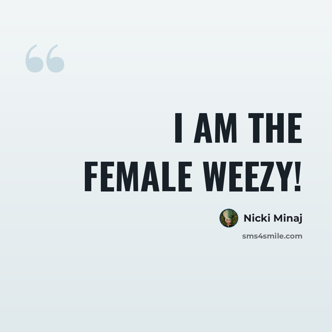 “I am the female Weezy!” quote by Nicki Minaj