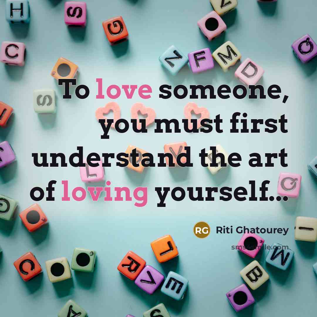 “To love someone, you must first understand the art of loving yourself...” quote by Riti Ghatourey