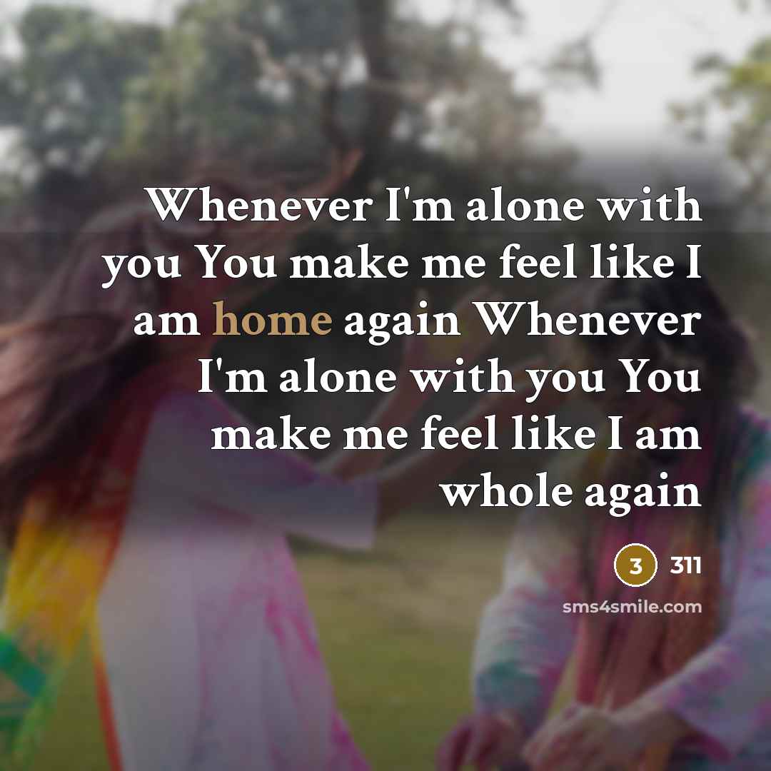 “Whenever I'm alone with you You make me feel like I am home again Whenever I'm alone with you You make me feel like I am whole again” quote by 311