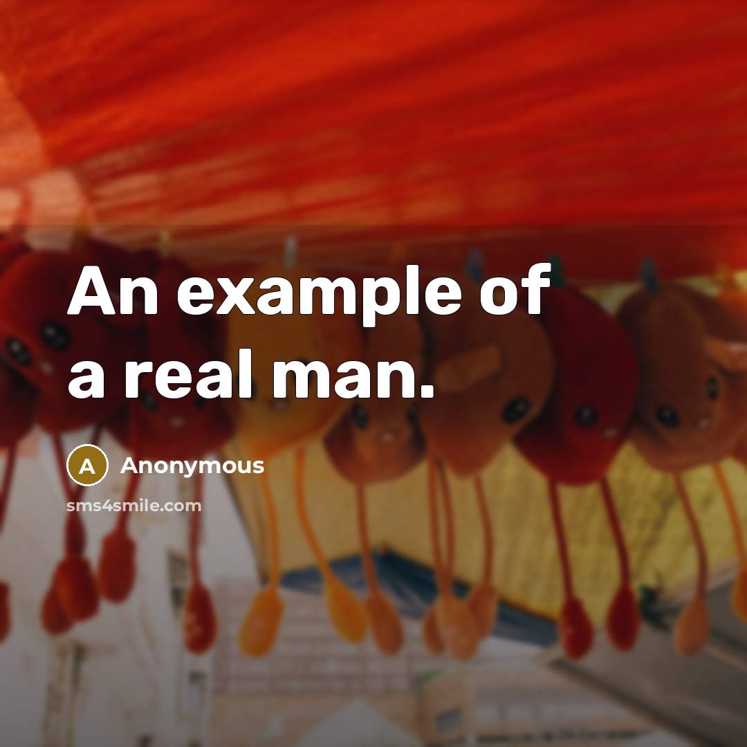 “An example of a real man.” quote by Anonymous