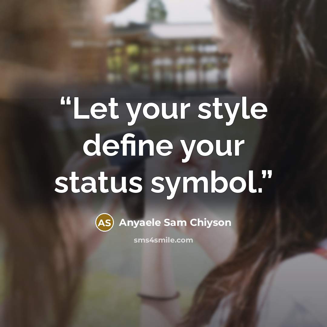 “Let your style define your status symbol.” quote by Anyaele Sam Chiyson