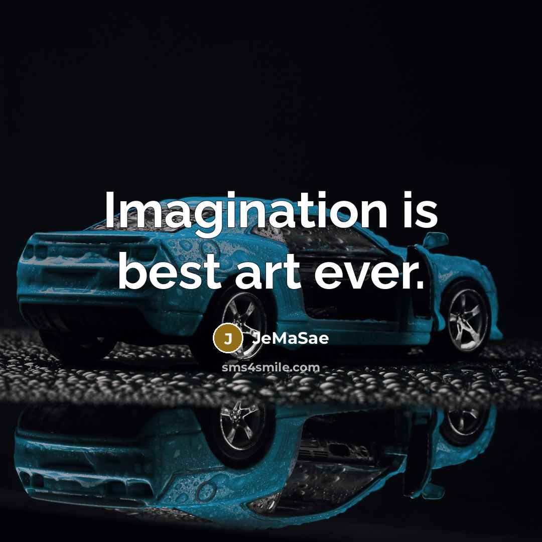 “Imagination is best art ever.” quote by JeMaSae