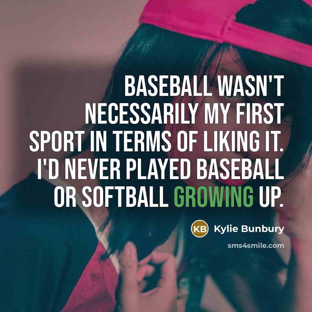 “Baseball wasn't necessarily my first sport in terms of liking it. I'd never played baseball or softball growing up.” quote by Kylie Bunbury