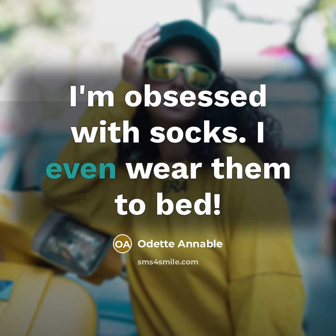 “I'm obsessed with socks. I even wear them to bed!” quote by Odette Annable