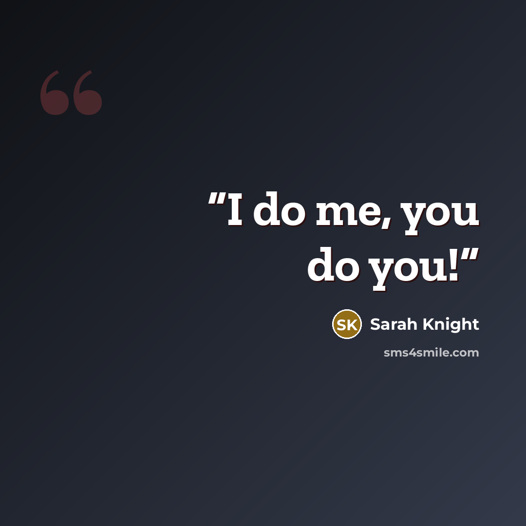 “I do me, you do you!” quote by Sarah Knight