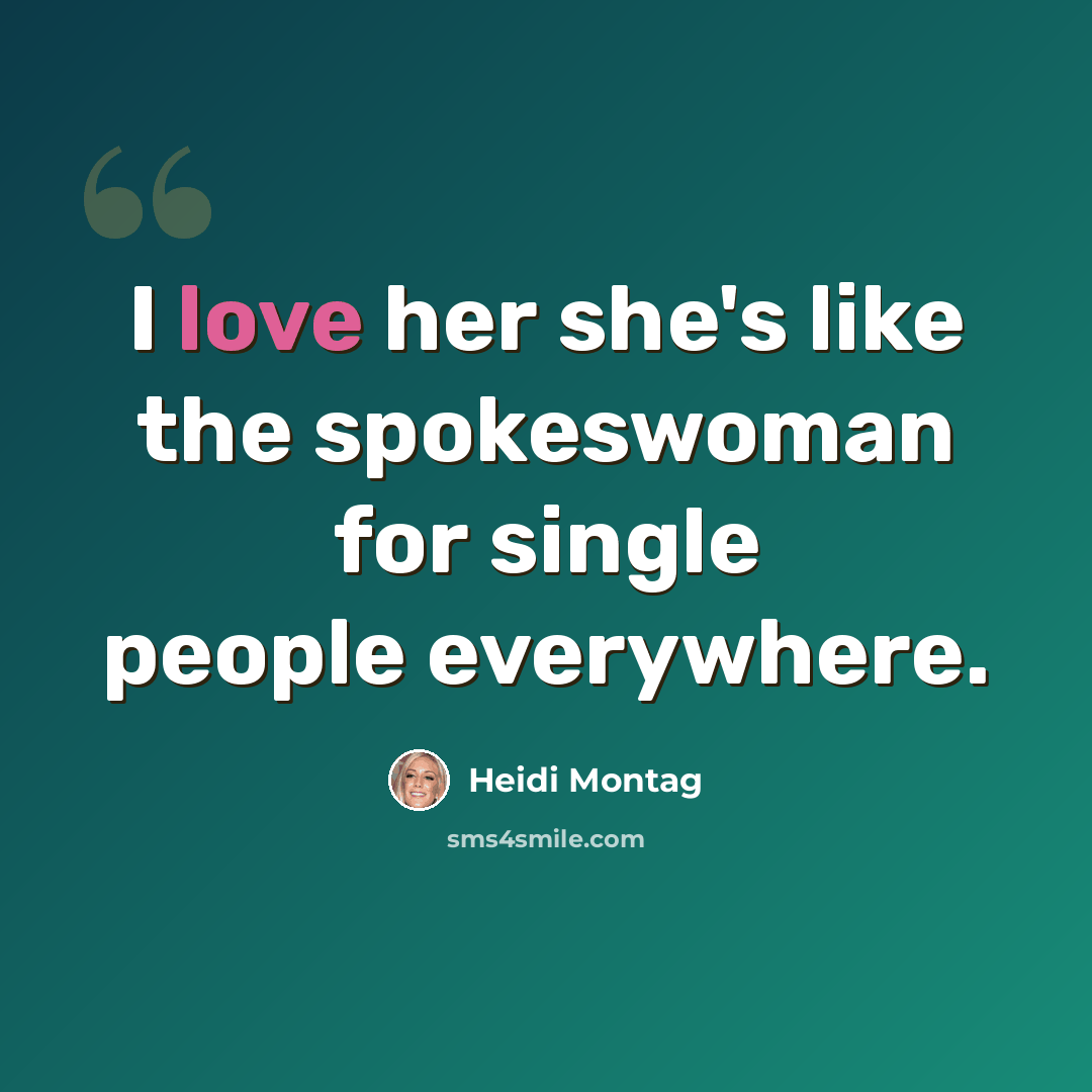 “I love her she's like the spokeswoman for single people everywhere.” quote by Heidi Montag