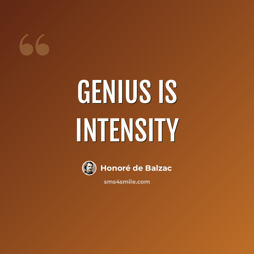 “Genius is intensity” quote by Honore De Balzac