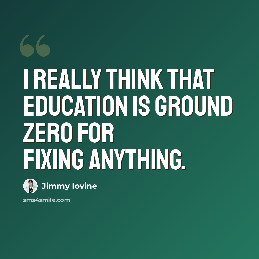 “I really think that education is ground zero for fixing anything.” quote by Jimmy Iovine