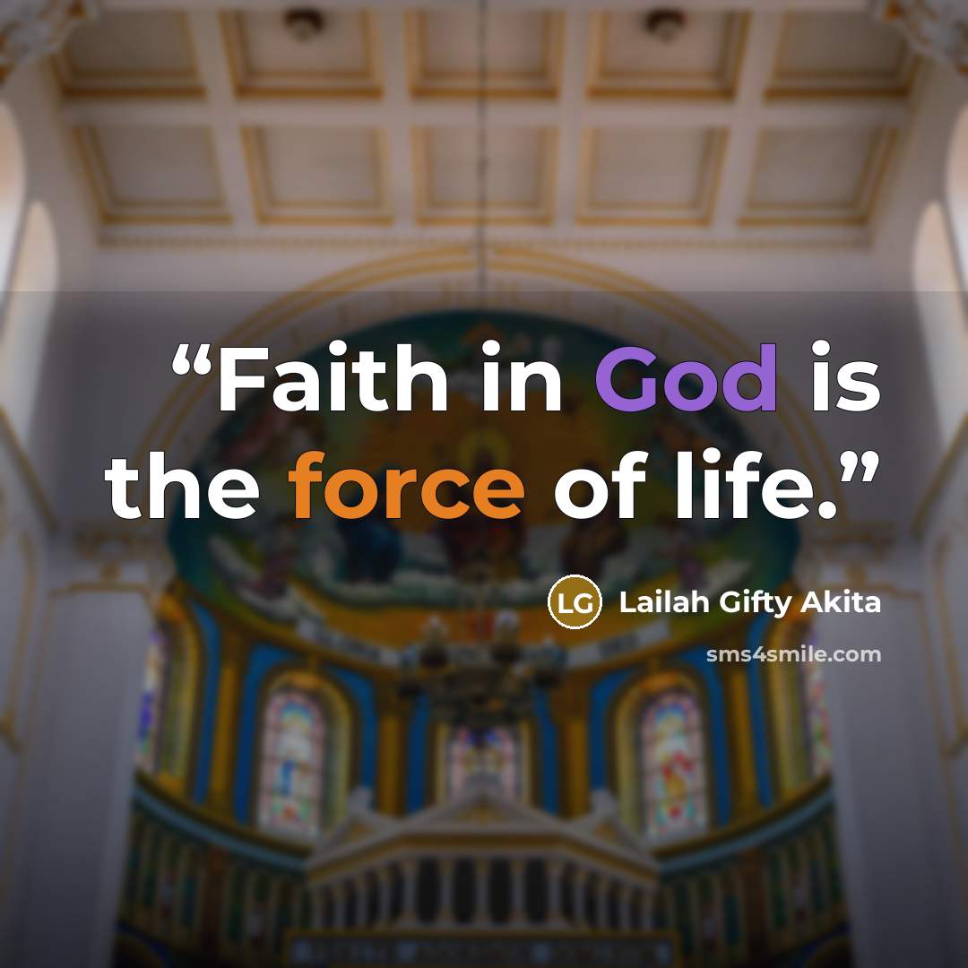 “Faith in God is the force of life.” quote by Lailah Gifty Akita