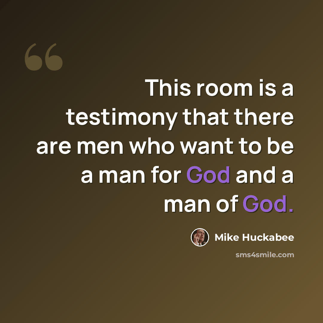 “This room is a testimony that there are men who want to be a man for God and a man of God.” quote by Mike Huckabee