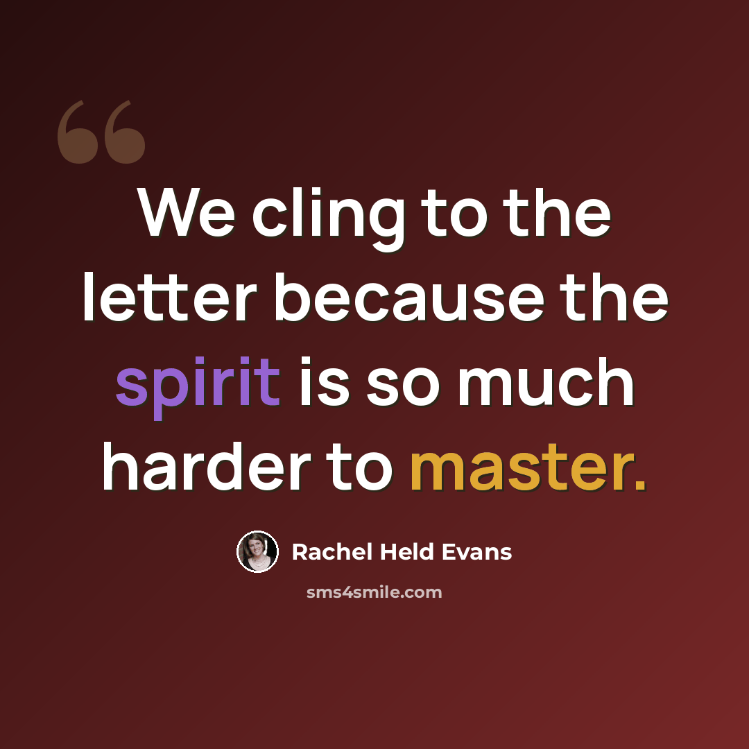 “We cling to the letter because the spirit is so much harder to master.” quote by Rachel Held Evans