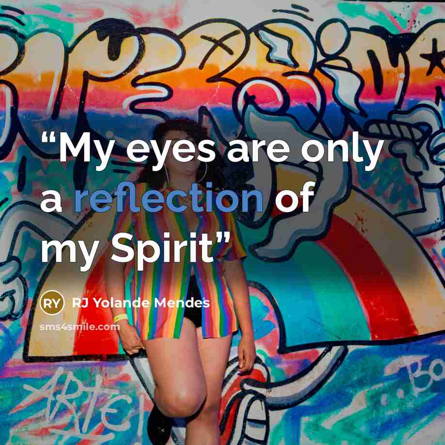“My eyes are only a reflection of my Spirit” quote by RJ Yolande Mendes