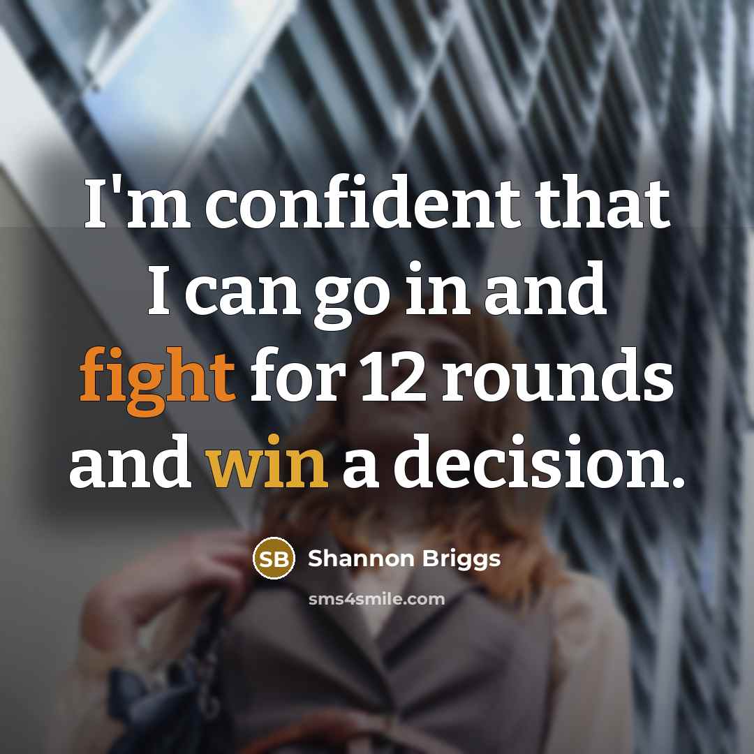 “I'm confident that I can go in and fight for 12 rounds and win a decision.” quote by Shannon Briggs