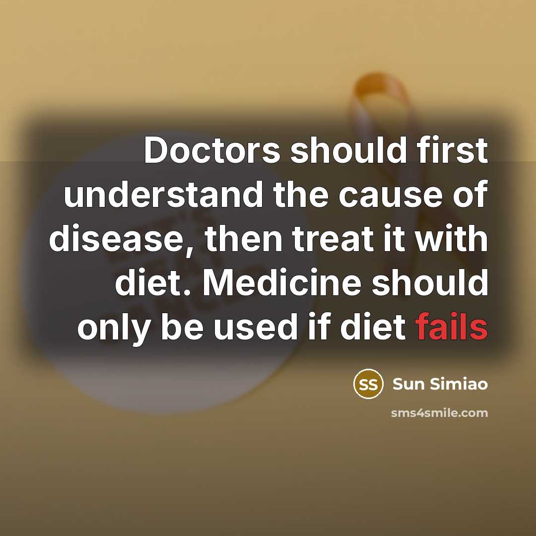 “Doctors should first understand the cause of disease, then treat it with diet. Medicine should only be used if diet fails” quote by Sun Simiao