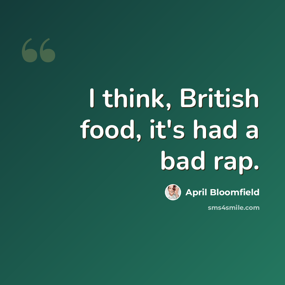 “I think, British food, it's had a bad rap.” quote by April Bloomfield