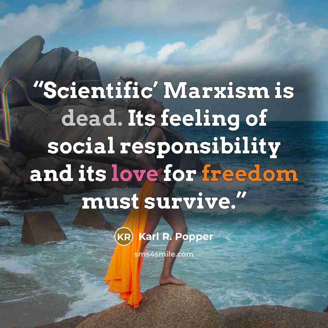 “Scientific’ Marxism is dead. Its feeling of social responsibility and its love for freedom must survive.” quote by Karl R. Popper