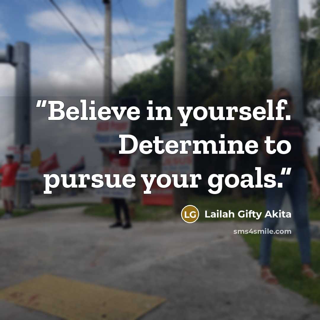 “Believe in yourself. Determine to pursue your goals.” quote by Lailah Gifty Akita