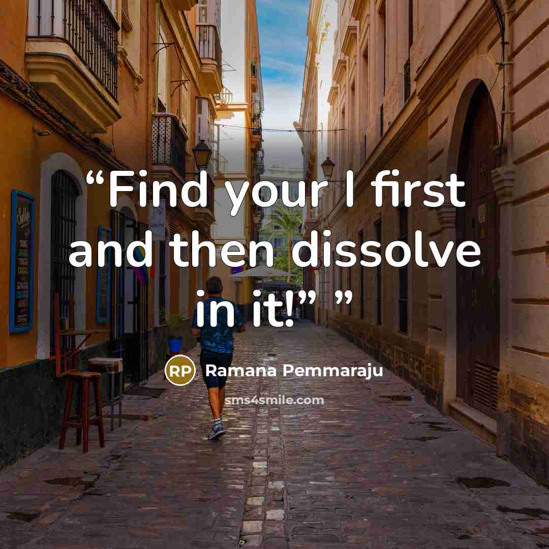 “Find your I first and then dissolve in it!”” quote by Ramana Pemmaraju