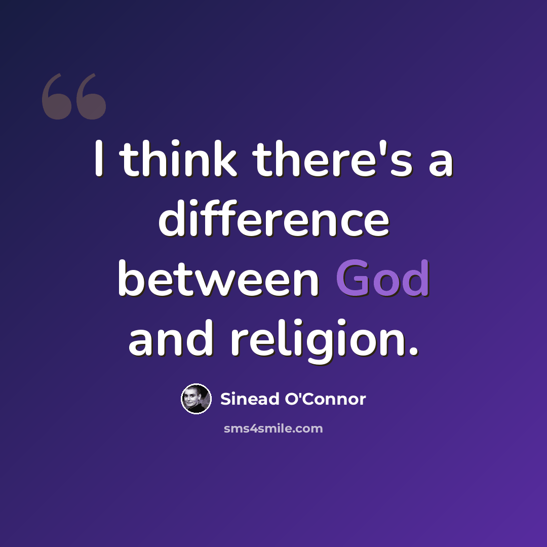 “I think there's a difference between God and religion.” quote by Sinead O'Connor