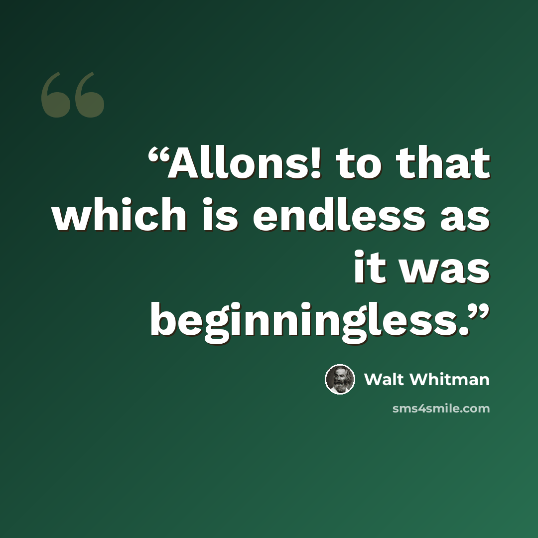 “Allons! to that which is endless as it was beginningless.” quote by Walt Whitman