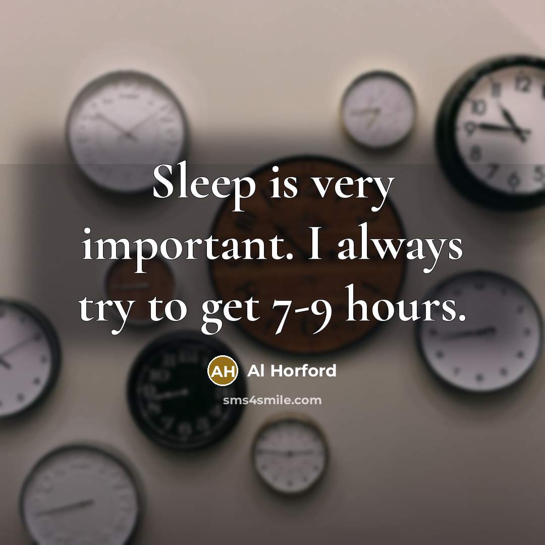“Sleep is very important. I always try to get 7-9 hours.” quote by Al Horford