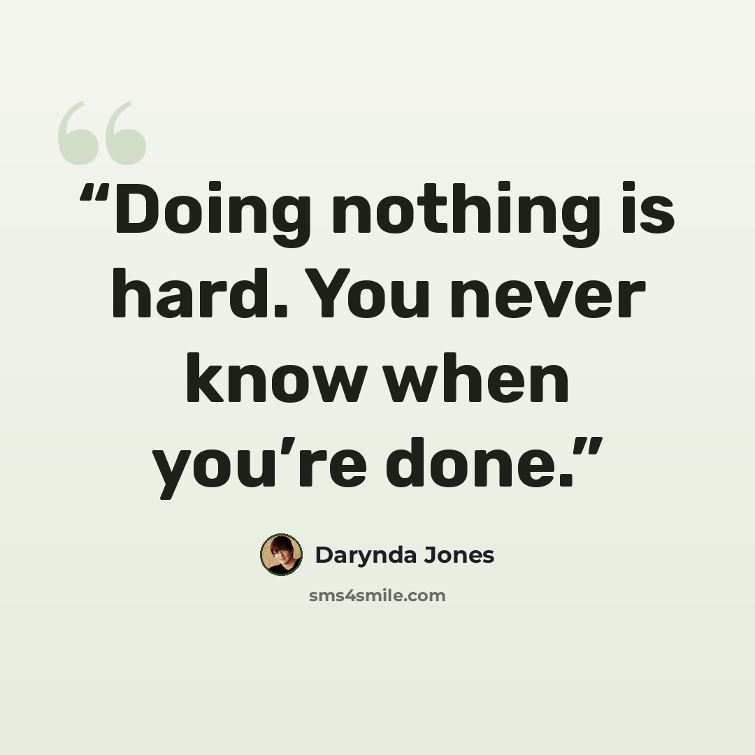“Doing nothing is hard. You never know when you’re done.” quote by Darynda Jones