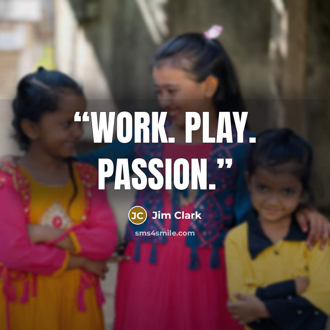 “work. play. passion.” quote by Jim Clark