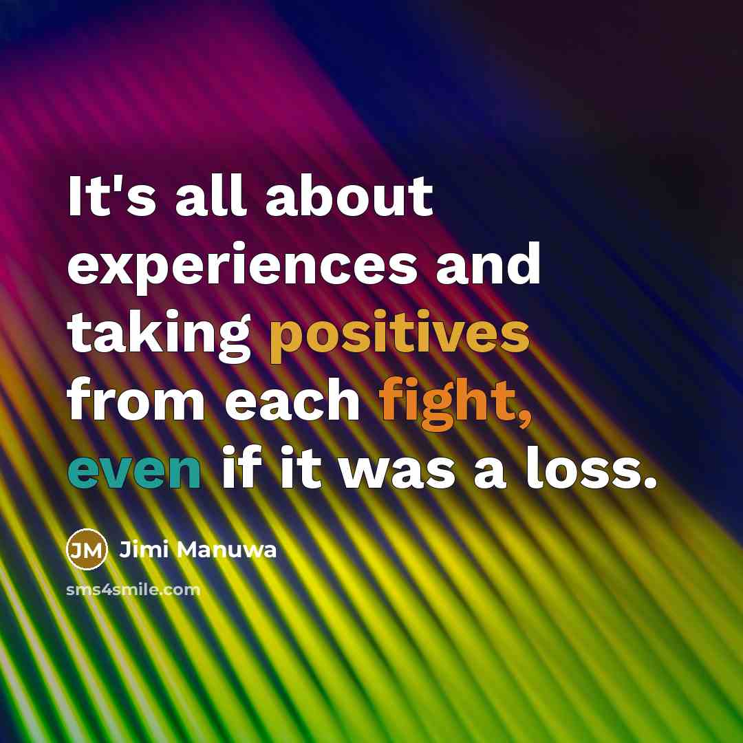“It's all about experiences and taking positives from each fight, even if it was a loss.” quote by Jimi Manuwa