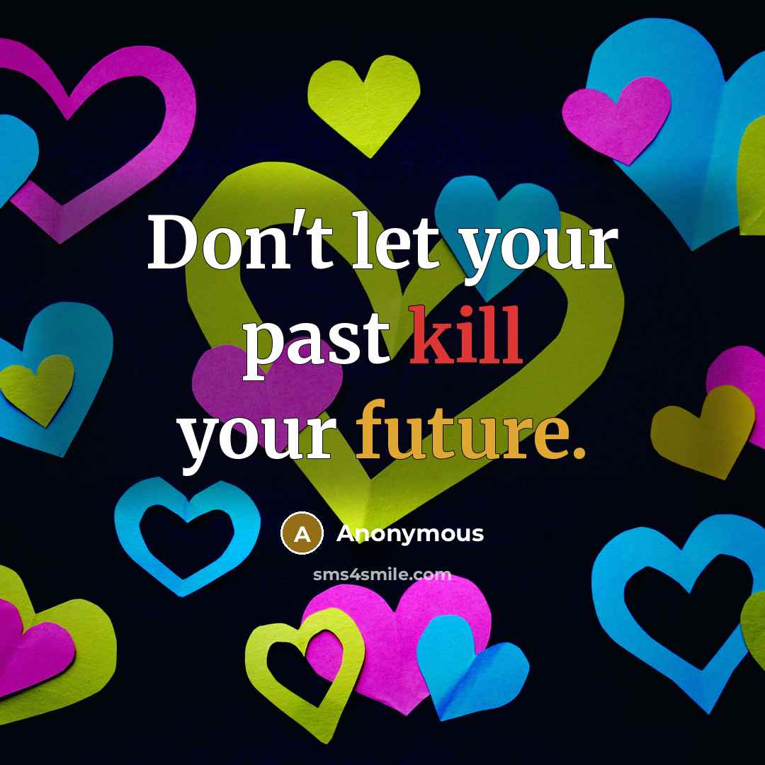 “Don't let your past kill your future.” quote by Anonymous