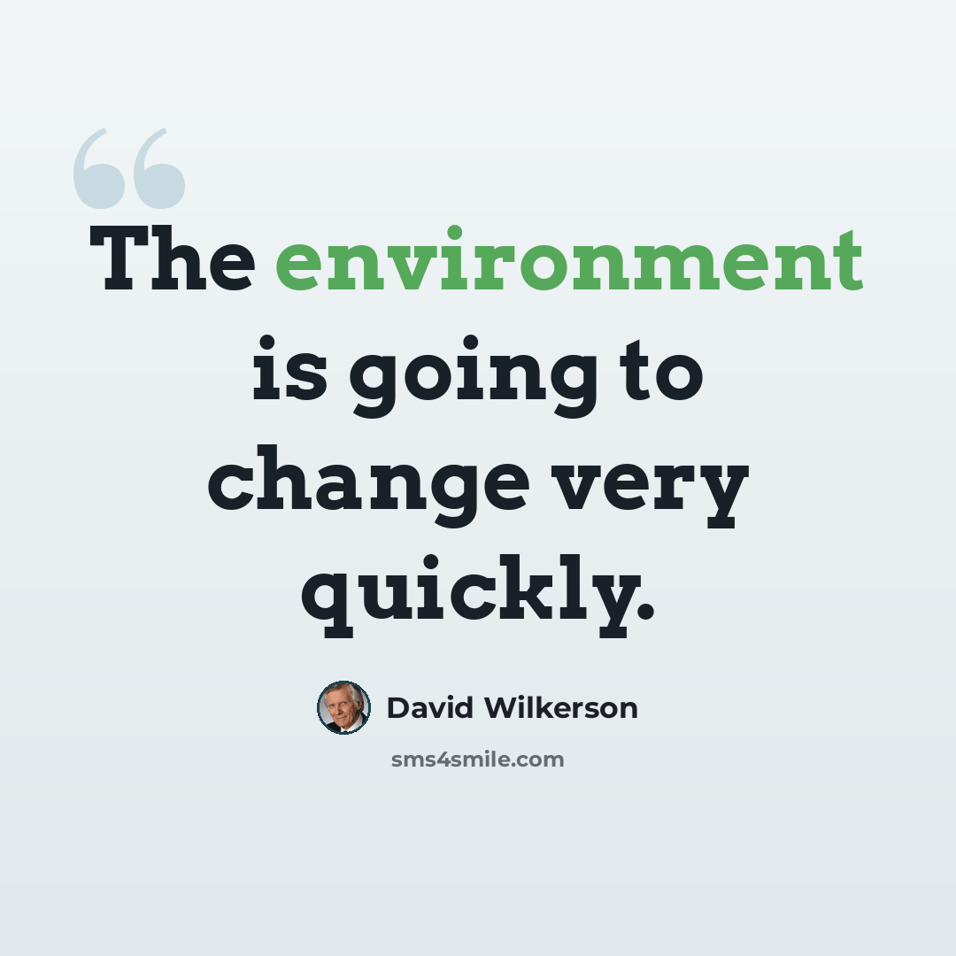 “The environment is going to change very quickly.” quote by David Wilkerson