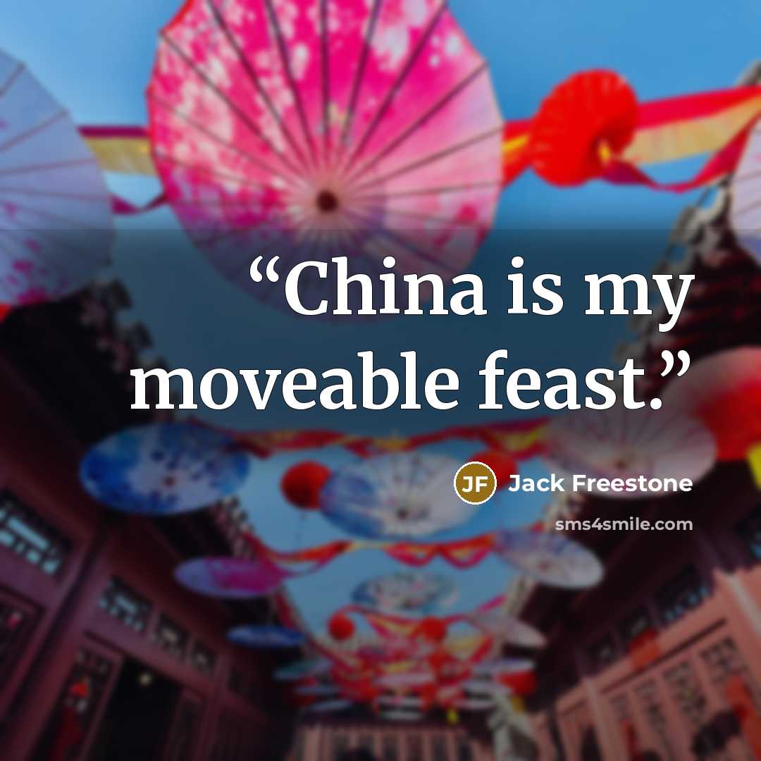 “China is my moveable feast.” quote by Jack Freestone