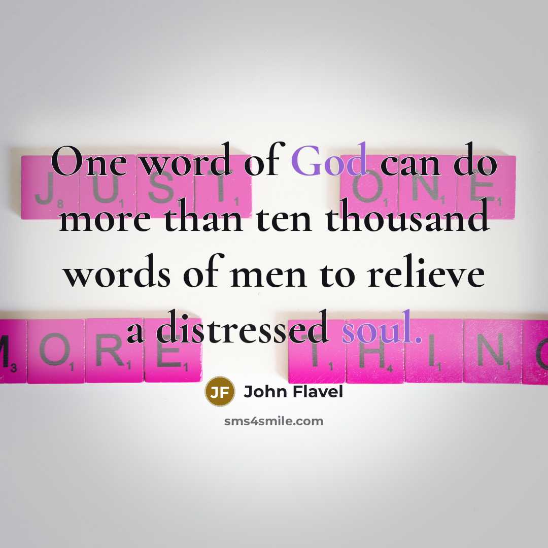 “One word of God can do more than ten thousand words of men to relieve a distressed soul.” quote by John Flavel