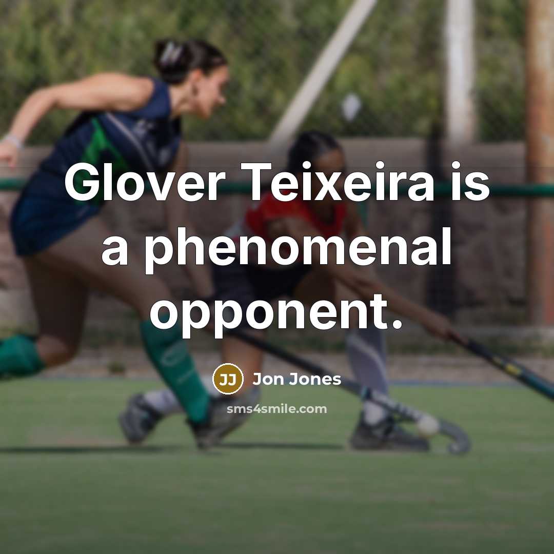 “Glover Teixeira is a phenomenal opponent.” quote by Jon Jones